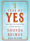 Year of yes [electronic resource] : How to Dance It Out, Stand In the Sun and Be Your Own Person.